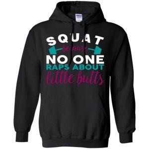 Squat Because No One Raps About Little Butts T-Shirts, Hoodie, Tank 18