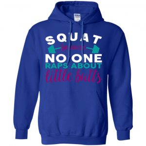 Squat Because No One Raps About Little Butts T-Shirts, Hoodie, Tank 21