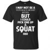 I May Not Be A Victoria's Secret Model But I Could Pick One Up & Squat Here Shirt, Hoodie, Tank 2