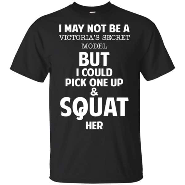 I May Not Be A Victoria's Secret Model But I Could Pick One Up & Squat Here Shirt, Hoodie, Tank 3