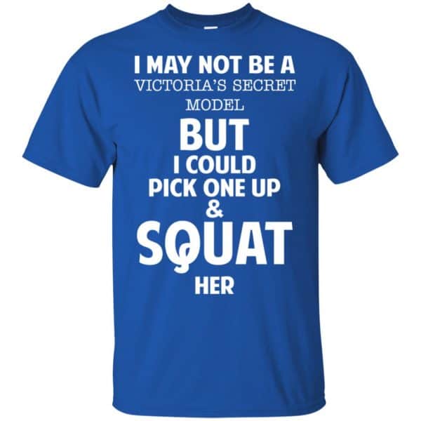 I May Not Be A Victoria's Secret Model But I Could Pick One Up & Squat Here Shirt, Hoodie, Tank 5