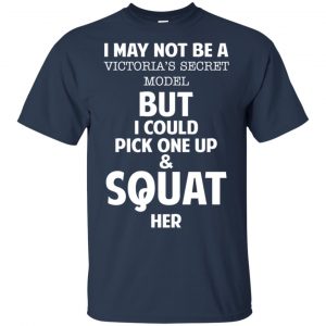 I May Not Be A Victoria's Secret Model But I Could Pick One Up & Squat Here Shirt, Hoodie, Tank 17
