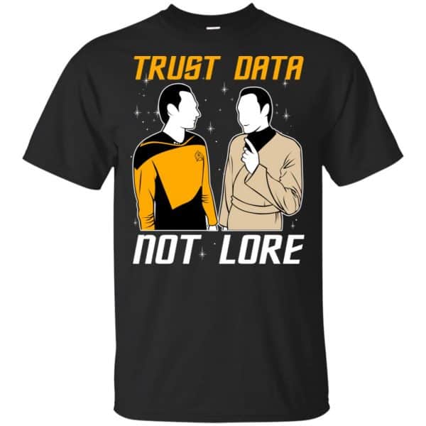 Trust Data Not Lore - Star Trek Shirt, Hoodie, Tank 3