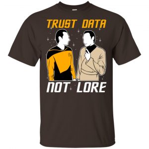 Trust Data Not Lore - Star Trek Shirt, Hoodie, Tank 15