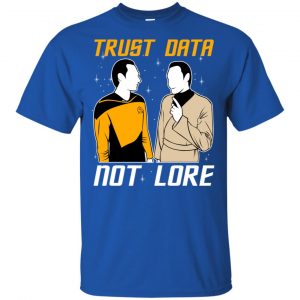 Trust Data Not Lore - Star Trek Shirt, Hoodie, Tank 16