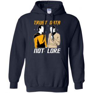 Trust Data Not Lore - Star Trek Shirt, Hoodie, Tank 19