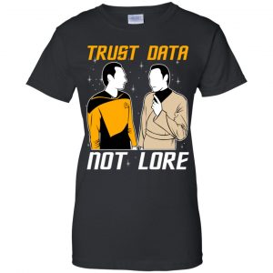 Trust Data Not Lore - Star Trek Shirt, Hoodie, Tank 9