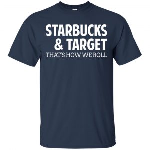 Starbucks & Target That's How We Roll Shirt, Hoodie, Tank 17