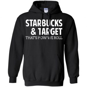 Starbucks & Target That's How We Roll Shirt, Hoodie, Tank 18