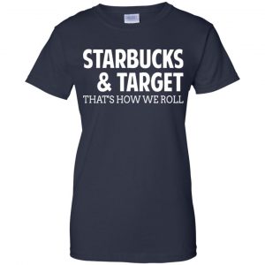 Starbucks & Target That's How We Roll Shirt, Hoodie, Tank 24