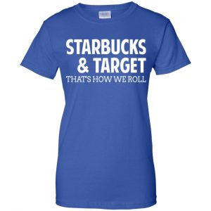 Starbucks & Target That's How We Roll Shirt, Hoodie, Tank 25