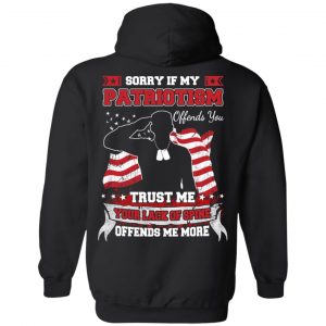 Sorry If My Patriotism Offends You Trust Me Your Lack Of Spine Offends Me More T-Shirts, Hoodie, Tank 18