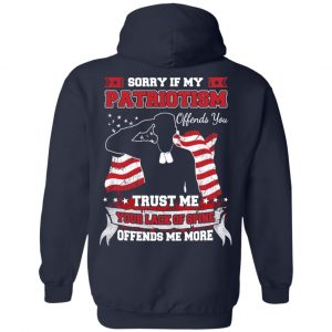 Sorry If My Patriotism Offends You Trust Me Your Lack Of Spine Offends Me More T-Shirts, Hoodie, Tank 19