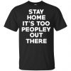 Stay Home It's Too Peopley Out There Shirt, Hoodie, Tank 2