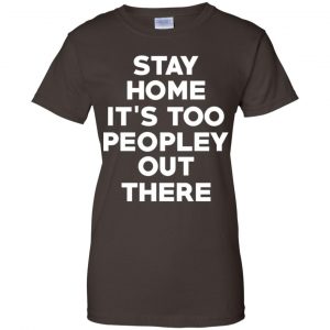 Stay Home It's Too Peopley Out There Shirt, Hoodie, Tank 23 Stay Home It's Too Peopley Out There Shirt, Hoodie, Tank 23
