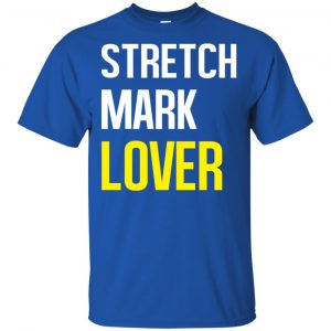 Stretch Mark Lover Shirt, Hoodie, Tank 16