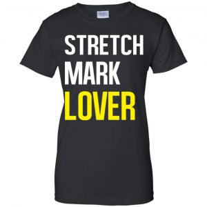 Stretch Mark Lover Shirt, Hoodie, Tank 22