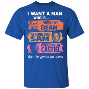 I Want A Man Who Is Funny Like Dean Strong Like Sam Protective Like Castiel Shirt, Hoodie, Tank 8