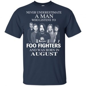 A Man Who Listens To Foo Fighters And Was Born In August T-Shirts, Hoodie, Tank 16