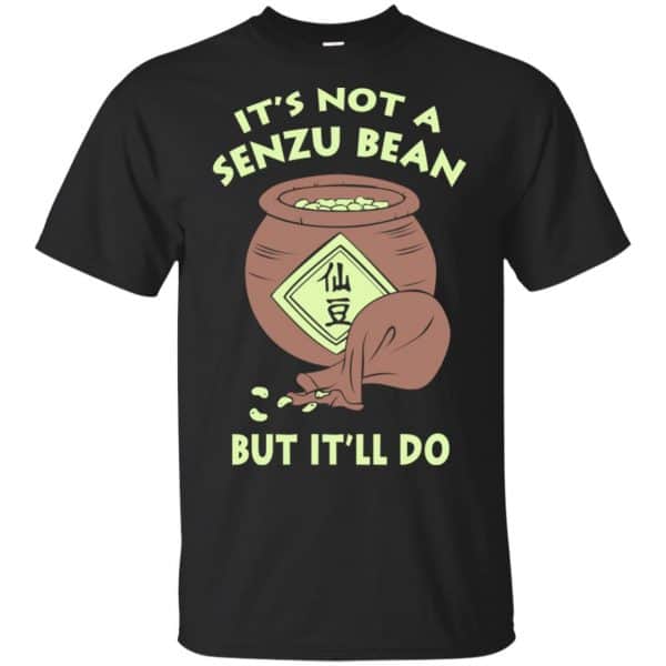 It's Not A Senzu Bean But It'll Do - Dragon Ball Shirt, Hoodie, Tank 3
