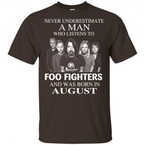 A Man Who Listens To Foo Fighters And Was Born In August T-Shirts, Hoodie, Tank 17