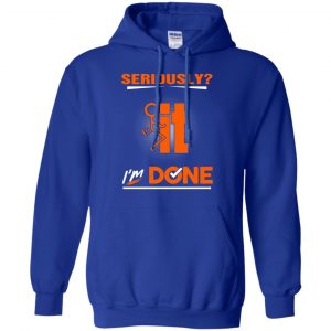 Seriously It I'm Done Shirt, Hoodie, Tank 21