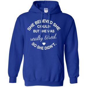 She Believed She Could But She Was Really Tired So She Didn't Shirt, Hoodie, Tank 21