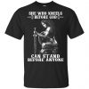 She Who Kneels Before God Can Stand Before Anyone Shirt, Hoodie, Tank 2 She Who Kneels Before God Can Stand Before Anyone Shirt, Hoodie, Tank 2