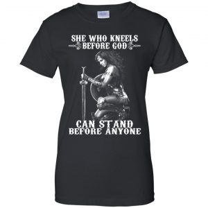 She Who Kneels Before God Can Stand Before Anyone Shirt, Hoodie, Tank 22