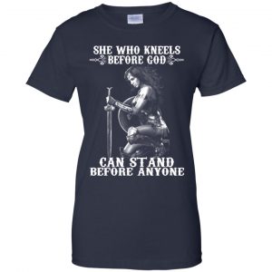 She Who Kneels Before God Can Stand Before Anyone Shirt, Hoodie, Tank 24