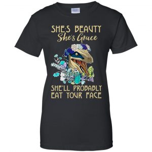 She's Beauty She's Grace She'll Probably Eat Your Face Shirt, Hoodie, Tank 9 She's Beauty She's Grace She'll Probably Eat Your Face Shirt, Hoodie, Tank 9