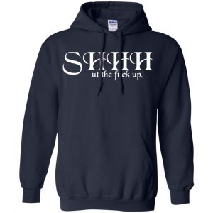 Shut The Fuck Up Shirt, Hoodie, Tank 19 Shut The Fuck Up Shirt, Hoodie, Tank 19