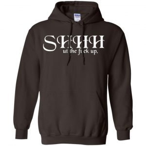 Shut The Fuck Up Shirt, Hoodie, Tank 20 Shut The Fuck Up Shirt, Hoodie, Tank 20
