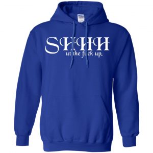 Shut The Fuck Up Shirt, Hoodie, Tank 21 Shut The Fuck Up Shirt, Hoodie, Tank 21