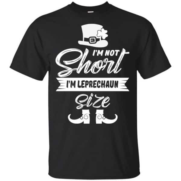I'm Not Short I'm Leprechaun Size Shirt, Hoodie, Tank 3