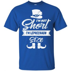 I'm Not Short I'm Leprechaun Size Shirt, Hoodie, Tank 16
