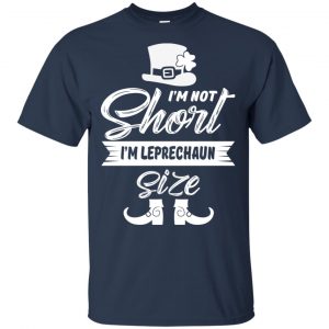 I'm Not Short I'm Leprechaun Size Shirt, Hoodie, Tank 17