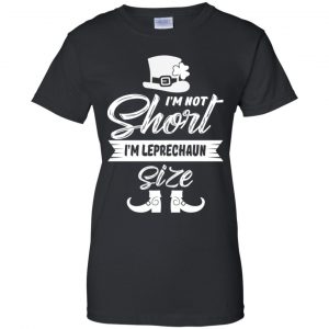 I'm Not Short I'm Leprechaun Size Shirt, Hoodie, Tank 22