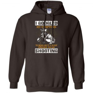 I Googled My Symptoms Turns Out I Just Needed To Go Shooting Shirt, Hoodie, Tank 20
