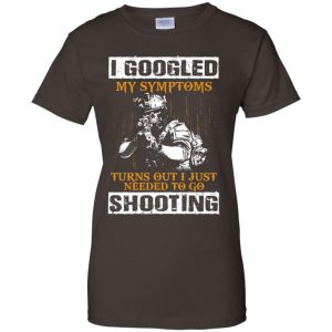 I Googled My Symptoms Turns Out I Just Needed To Go Shooting Shirt, Hoodie, Tank 23