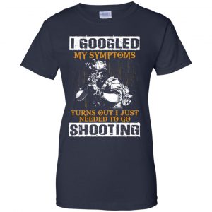 I Googled My Symptoms Turns Out I Just Needed To Go Shooting Shirt, Hoodie, Tank 24