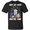 Shut Up Liver, You're Fine Shirt, Hoodie, Tank 2