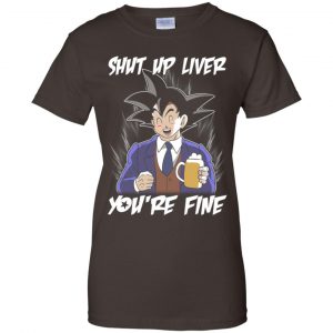Shut Up Liver, You're Fine Shirt, Hoodie, Tank 23 Shut Up Liver, You're Fine Shirt, Hoodie, Tank 23