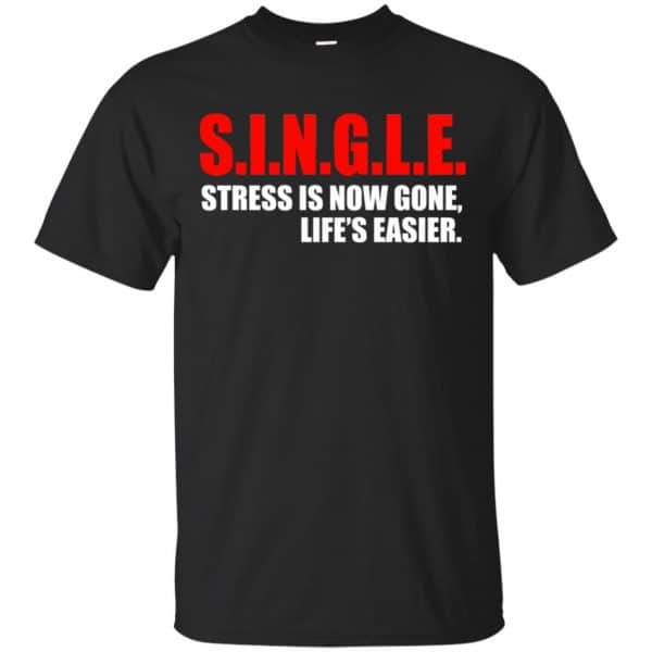 Single Stress Is Now Gone Life's Easier Shirt, Hoodie, Tank 3