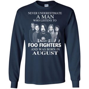 A Man Who Listens To Foo Fighters And Was Born In August T-Shirts, Hoodie, Tank 19