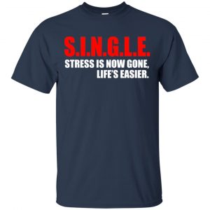 Single Stress Is Now Gone Life's Easier Shirt, Hoodie, Tank 17 Single Stress Is Now Gone Life's Easier Shirt, Hoodie, Tank 17