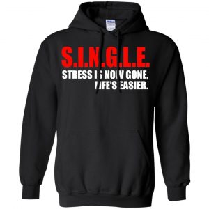 Single Stress Is Now Gone Life's Easier Shirt, Hoodie, Tank 18 Single Stress Is Now Gone Life's Easier Shirt, Hoodie, Tank 18