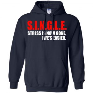 Single Stress Is Now Gone Life's Easier Shirt, Hoodie, Tank 19 Single Stress Is Now Gone Life's Easier Shirt, Hoodie, Tank 19
