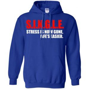 Single Stress Is Now Gone Life's Easier Shirt, Hoodie, Tank 21 Single Stress Is Now Gone Life's Easier Shirt, Hoodie, Tank 21