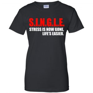 Single Stress Is Now Gone Life's Easier Shirt, Hoodie, Tank 22 Single Stress Is Now Gone Life's Easier Shirt, Hoodie, Tank 22
